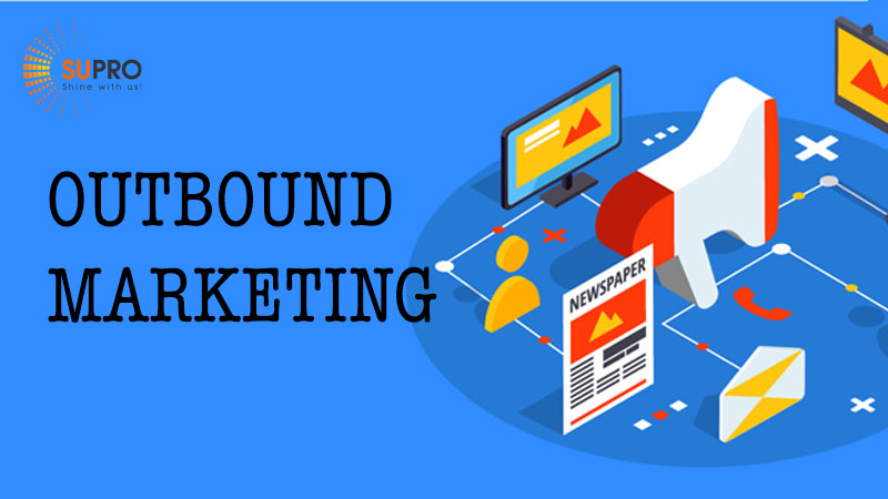 Outbound Marketing là gì? Tại sao Outbound không còn phổ biến như xưa?