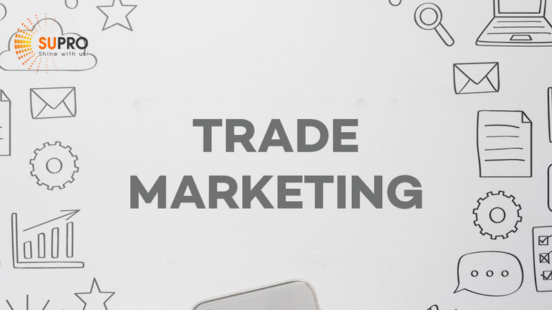 Trade marketing là gì? 5 Tips thực hiện đạt hiệu quả cao