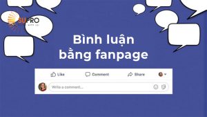 Bình luận bằng fanpage tăng khả năng nhận diện cho thương hiệu
